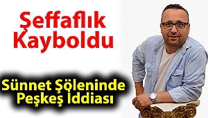 Şeffaflık Kayboldu: Sünnet Şöleninde Peşkeş İddiası