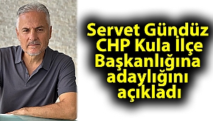 Servet Gündüz, CHP Kula İlçe Başkanlığına adaylığını açıkladı