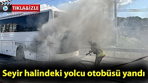 Seyir halindeki yolcu otobüsü yandı; yolcular tahliye edildi