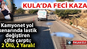 Kamyonet yol kenarında lastik değiştiren çifte çarptı; 2 Ölü, 2 Yaralı!
