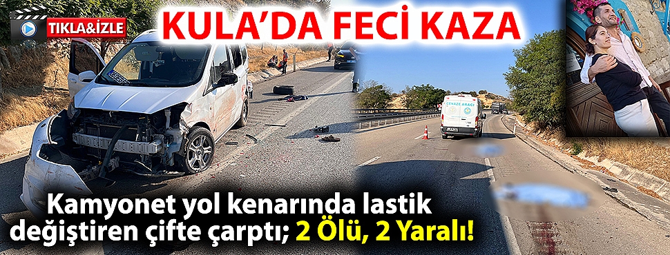 Kamyonet yol kenarında lastik değiştiren çifte çarptı; 2 Ölü, 2 Yaralı!