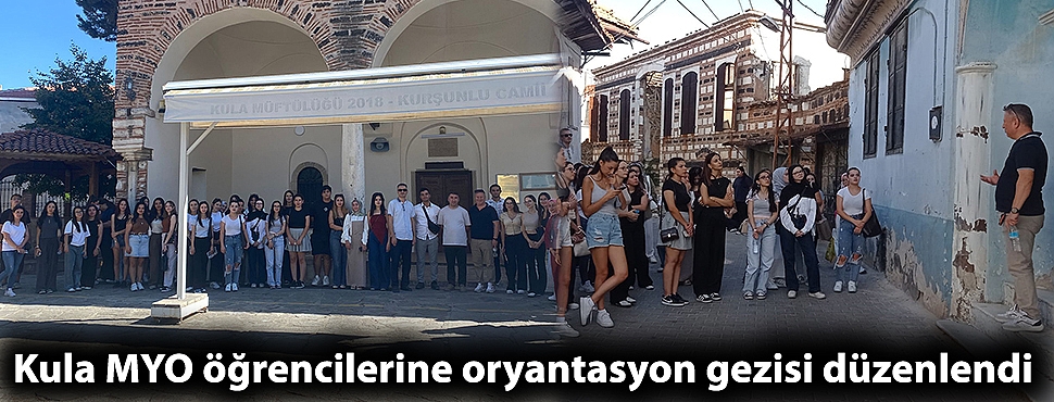 Kula MYO öğrencilerine oryantasyon gezisi düzenlendi
