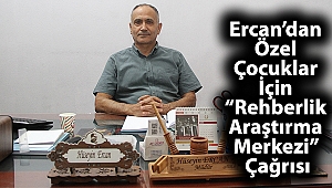 Ay Deniz Özel Eğitim Merkezi Müdürü Ercan’dan Özel Çocuklar İçin “Rehberlik Araştırma Merkezi” Çağrısı