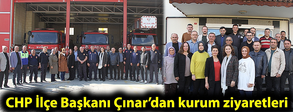 CHP İlçe Başkanı Esen Çınar’dan kurum ziyaretleri