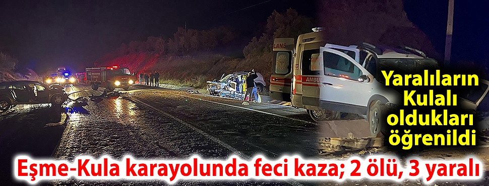 Eşme-Kula karayolunda feci kaza: 2 ölü, 3 yaralı