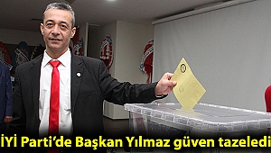 İYİ Parti’de Başkan Yılmaz güven tazeledi