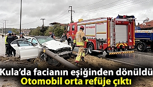 Kula’da facianın eşiğinden dönüldü; Otomobil orta refüje çıktı