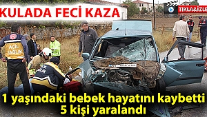 Kula’da feci kaza; 1 yaşındaki bebek hayatını kaybetti, 5 kişi yaralandı