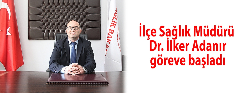 Kula İlçe Sağlık Müdürü Dr. İlker Adanır göreve başladı