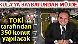 KULA'YA BAYBATUR'DAN MÜJDE