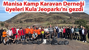 Manisa Kamp Karavan Derneği üyeleri Kula Jeoparkı’nı gezdi