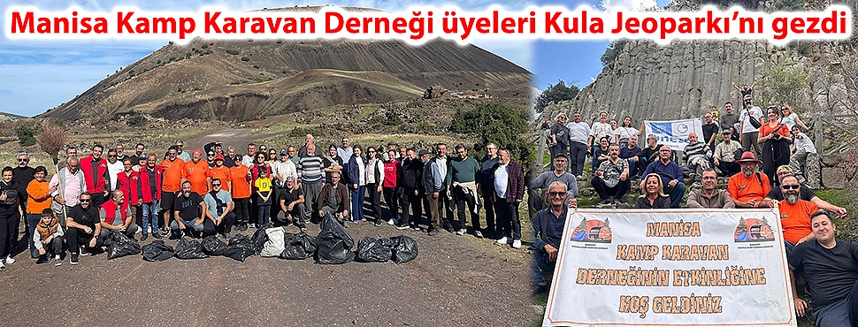 Manisa Kamp Karavan Derneği üyeleri Kula Jeoparkı’nı gezdi