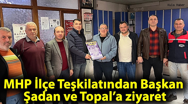 MHP İlçe Teşkilatından Başkan Şadan ve Topal’a ziyaret
