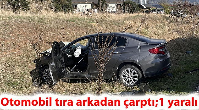 Otomobil tıra arkadan çarptı;1 yaralı
