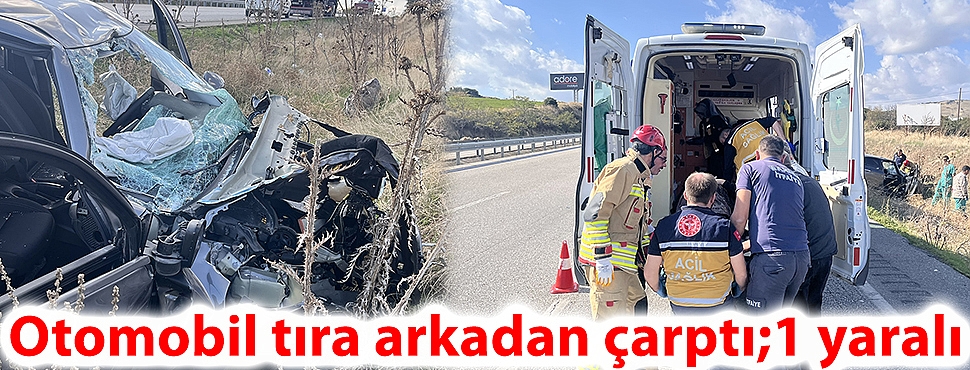 Otomobil tıra arkadan çarptı;1 yaralı
