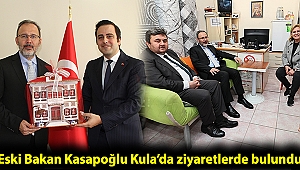Eski Bakan Kasapoğlu Kula'da ziyaretlerde bulundu