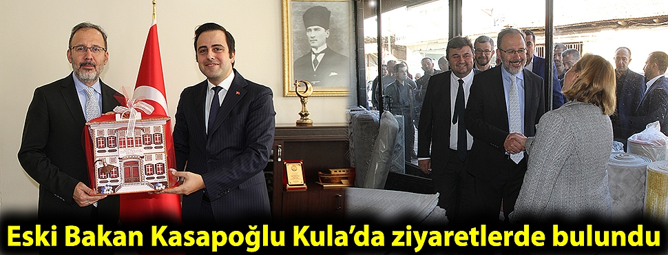 Eski Bakan Kasapoğlu Kula’da ziyaretlerde bulundu