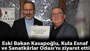 Eski Bakan Kasapoğlu, Kula Esnaf ve Sanatkârlar Odası’nı ziyaret etti