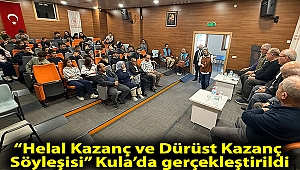 “Helal Kazanç ve Dürüst Kazanç Söyleşisi” Kula’da gerçekleştirildi