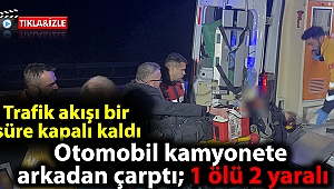 Otomobil kamyonete arkadan çarptı; 1 ölü 2 yaralı