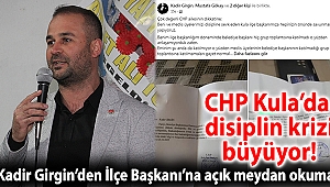 CHP Kula’da disiplin krizi büyüyor! Kadir Girgin’den İlçe Başkanı’na açık meydan okuma