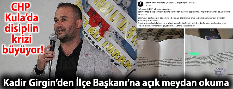 CHP Kula’da disiplin krizi büyüyor! Kadir Girgin’den İlçe Başkanı’na açık meydan okuma