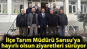 İlçe Tarım Müdürü Sarısu’ya hayırlı olsun ziyaretleri sürüyor