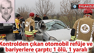 Kontrolden çıkan otomobil refüje ve bariyerlere çarptı; 1 ölü, 1 yaralı