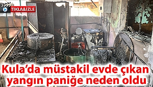 Kula’da müstakil evde çıkan yangın paniğe neden oldu