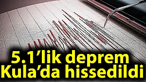 5.1’lik deprem Kula’da hissedildi