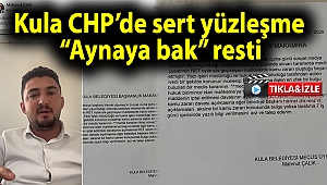 Kula CHP’de sert yüzleşme; “Aynaya bak” resti
