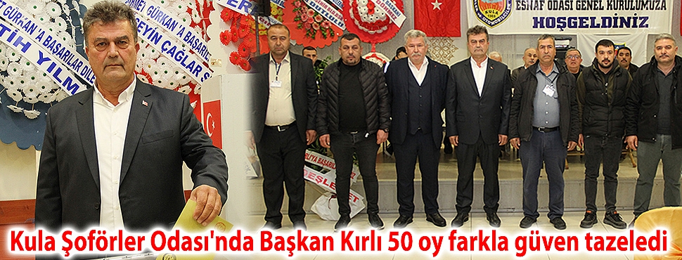 Kula Şoförler Odası'nda Başkan Kırlı 50 oy farkla güven tazeledi
