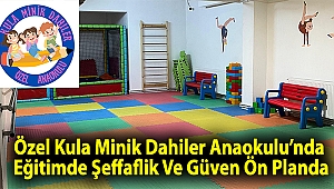Özel Kula Minik Dahiler Anaokulu’nda Eğitimde Şeffaflik Ve Güven Ön Planda