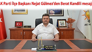 AK Parti İlçe Başkanı Nejat Gülmez’den Berat Kandili mesajı