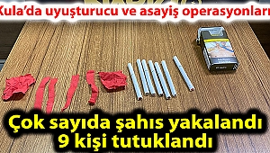Kula'da uyuşturucu ve asayiş operasyonları; çok sayıda şahıs yakalandı, 9 kişi tutuklandı