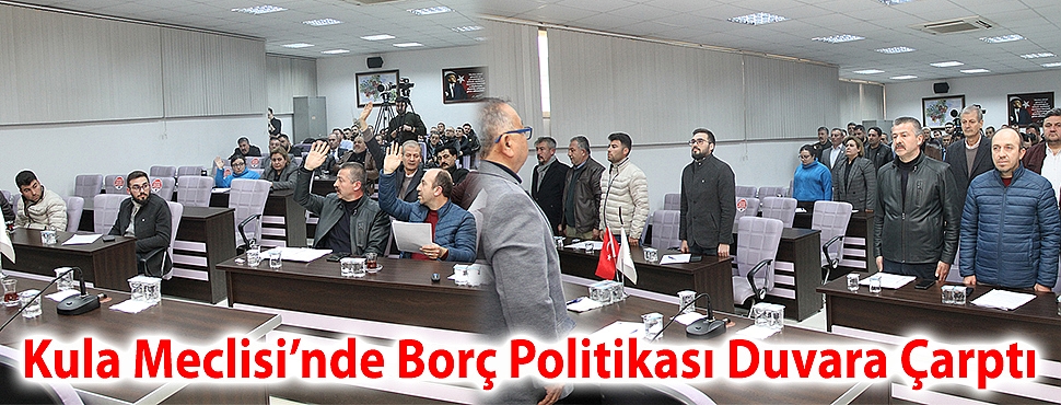 Kula Meclisi’nde borç politikası duvara çarptı