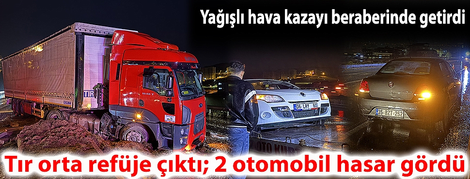 Tır orta refüje çıktı; 2 otomobil hasar gördü