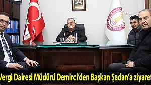 Vergi Dairesi Müdürü Demirci’den Başkan Şadan’a ziyaret