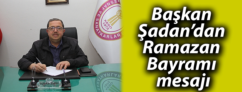Başkan Şadan’dan Ramazan Bayramı Mesajı
