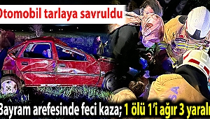 Bayram arefesinde feci kaza; 1 ölü 1’i ağır 3 yaralı 