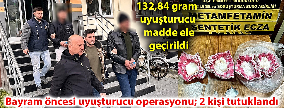 Bayram öncesi uyuşturucu operasyonu; 2 kişi tutuklandı