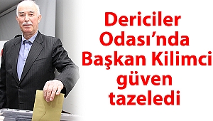 Dericiler Odası'nda Başkan Kilimci güven tazeledi
