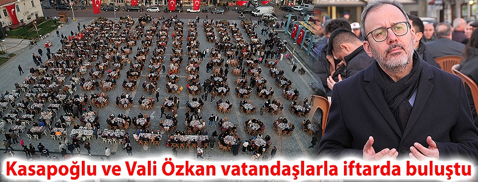 Kasapoğlu ve Vali Özkan vatandaşlarla iftarda buluştu
