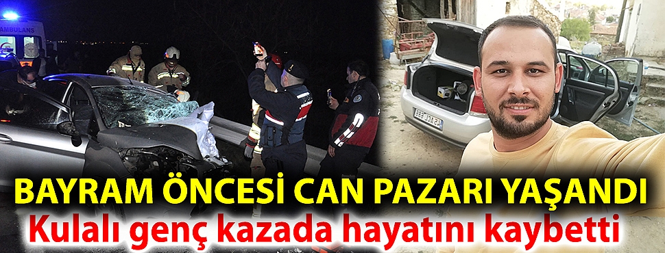 Kulalı genç kazada hayatını kaybetti