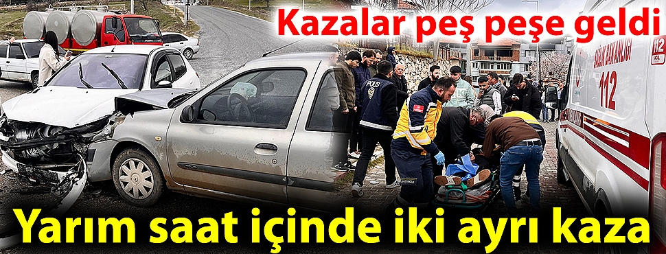 Yarım saat içinde iki ayrı kaza