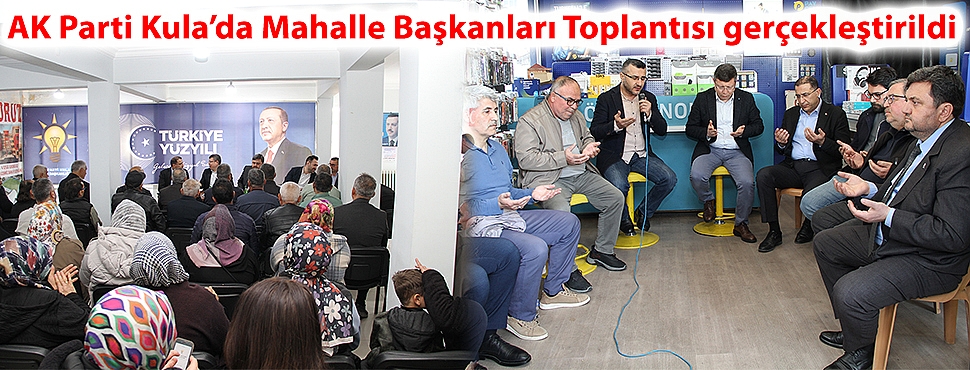 AK Parti Kula’da Mahalle Başkanları Toplantısı gerçekleştirildi