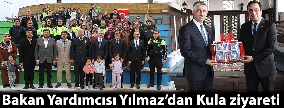 Bakan Yardımcısı Yılmaz’dan Kula ziyareti
