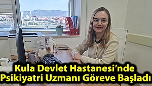 Kula Devlet Hastanesi’nde Psikiyatri Uzmanı Göreve Başladı
