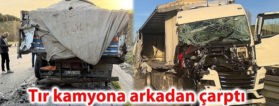 Tır kamyona arkadan çarptı