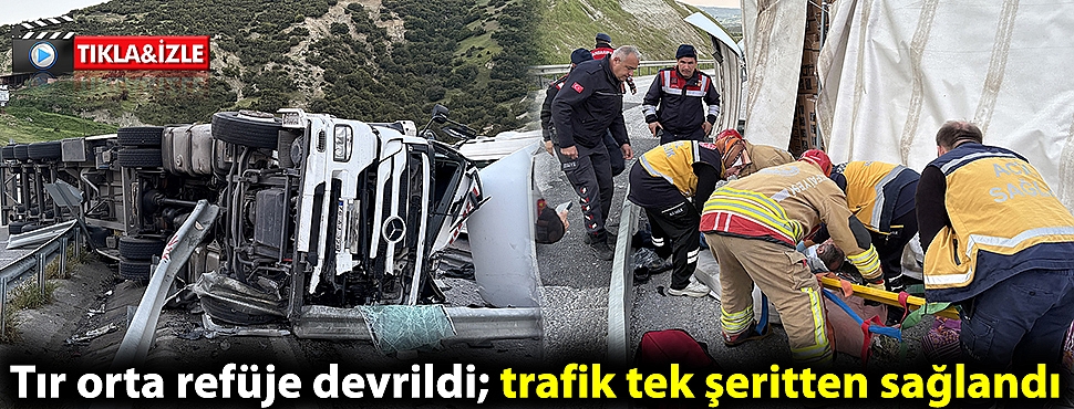 Tır orta refüje devrildi; trafik tek şeritten sağlandı